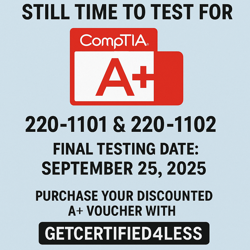 Still Time to Test for CompTIA A+ 220-1101 & 220-1102 — Final Testing ...